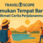 TravelScope – Temukan Tempat Baru & Nikmati Cerita Perjalananmu